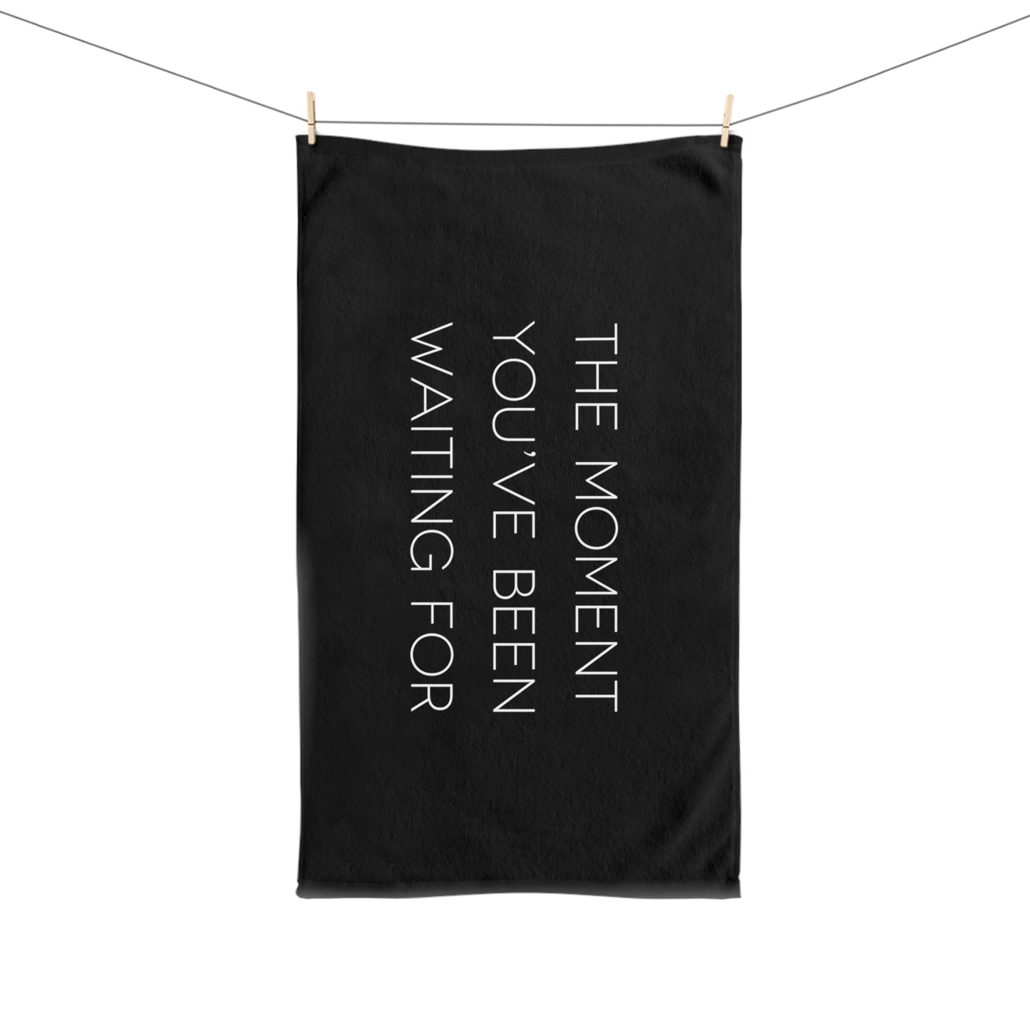 The Moment You've Been Waiting For - Tent Towel