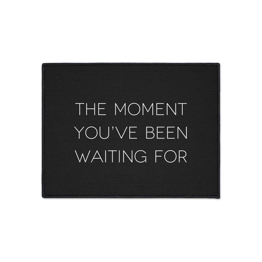 The Moment You've Been Waiting For - Tent Mat